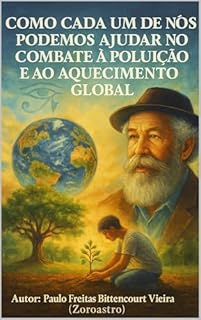 Livro COMO CADA UM DE NÓS PODEMOS AJUDAR NO COMBATE À POLUIÇÃO E AO AQUECIMENTO GLOBAL