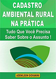 Livro Cadastro Ambiental Rural na Prática: Tudo Que Você Precisa Saber Sobre o Assunto ! (Topografia, Geoprocessamento e cartografia)
