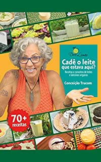Livro Cadê o leite que estava aqui?: Receitas e conceitos de leites e laticínios veganos