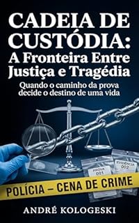 Livro Cadeia de Custódia: A Fronteira Entre Justiça e Tragédia