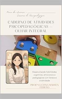 Caderno de Atividades Tia Luh: Olhar Integral (Psicopedagogia completa - Teoria, Práticas e Ferramentas)