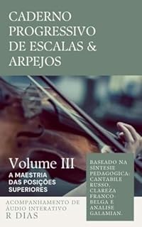 Livro CADERNO PROGRESSIVO DE ESCALAS & ARPEJOS: Virtuosismo no violino posições superiores - Volume III