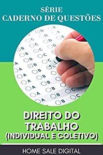 CADERNO DE QUESTÕES - DIREITO DO TRABALHO : INDIVIDUAL E COLETIVO (Concurso Público)