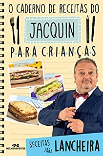 Livro O Caderno de Receitas do Jacquin para Crianças: Receitas para Lancheira