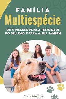 cães: Família Multiespécie: Os 4 Pilares para a Felicidade do seu Cão e para a sua Também: alimentação natural para cães, adestramento de cães, como os cães pensam
