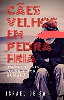 Livro Cães Velhos em Pedra Fria: Uma fantasia sobre a dor humana