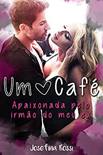 Livro Um Café: Apaixonada pelo irmão do meu ex (Romances eróticos em português) (contos e prazeres)