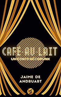 Livro Café-au-Lait: um conto décopunk (Planeta Punk)