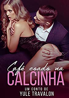 Café Coado na Calcinha