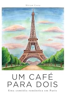 Livro Um Café para Dois: — um romance leve, divertido e apaixonante ambientado em Paris (Amor em Cada país — histórias leves, divertidas e apaixonantes ambientadas ... mais encantadoras do mundo. Livro 1)