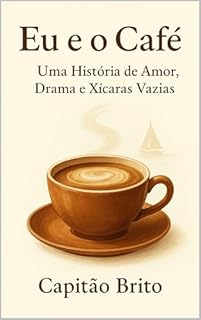 Livro Eu e o Café: Uma História de Amor, Drama e Xícaras Vazias