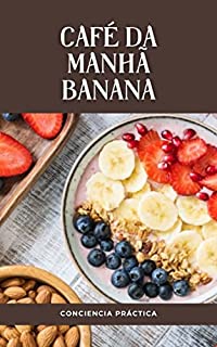 Livro café da manhã banana: Um guia passo a passo para fazer seu próprio café da manhã