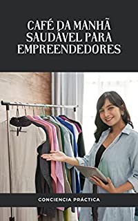 Livro Café da manhã saudável para empreendedores: Um guia passo a passo para fazer seu próprio café da manhã