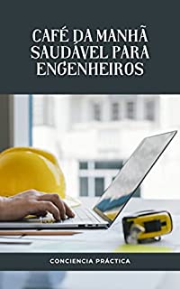 Livro Café da manhã saudável para engenheiros: Um guia passo a passo para fazer seu próprio café da manhã