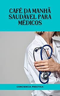 Livro Café da manhã saudável para médicos: Um guia passo a passo para fazer seu próprio café da manhã