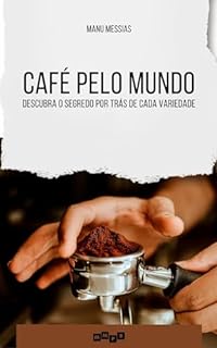 Café pelo Mundo: Descubra os Segredos por Trás de Cada Variedade