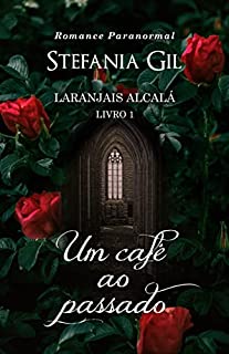 Livro Um Cafe ao Passado: Romance paranormal (Laranjais Alcalá Livro 1)