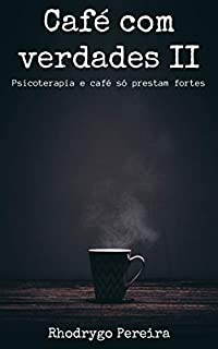 Livro Café com Verdades II: Psicoterapias e Café só prestam fortes