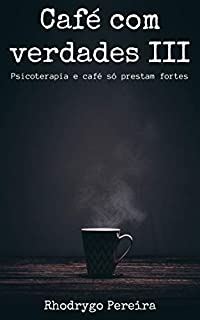 Livro Café com Verdades III: Psicoterapias e Café só prestam fortes