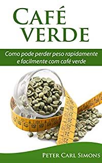 Livro Café verde - uma garantia de perda de peso?: Como pode perder peso rapidamente e facilmente com café verde