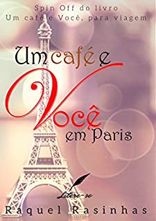 Livro Um café e Você, em Paris: Spin Off do livro Um café e Você, para viagem