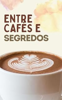 Livro Entre Cafés e Segredos: Uma História de Trauma, Cura e Recomeços