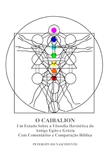 Livro O Caibalion: Um Estudo Sobre a Filosofia Hermética do Antigo Egito e Grécia com Comentários e Comparação Bíblica