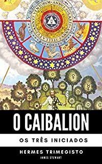 O Caibalion: Princípios Herméticos Do Antigo Egito E Da Grécia Antiga