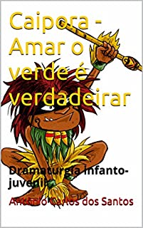 Livro Caipora - Amar o verde é verdadeirar: Dramaturgia infanto-juvenil (Coleção Educação, Teatro & Folclore Livro 7)