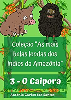 Livro O Caipora (Coleção As mais belas lendas dos índios da Amazônia Livro 3)