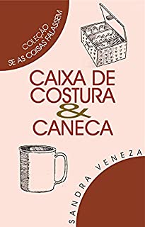 Livro CAIXA DE COSTURA & CANECA: Se as coisas falassem
