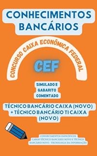 CAIXA ECONÔMICA FEDERAL CONCURSO PÚBLICO CONHECIMENTOS BANCÁRIOS TÉCNICO BANCÁRIO NOVO: SIMULADO COM GABARITO COMENTADO (Concursos Bancários: CEF, BB, BNB, BACEN, etc.)