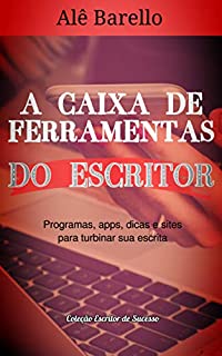 A Caixa de Ferramentas do Escritor: Programas, apps, dicas e sites para turbinar sua escrita (Escritor de Sucesso Livro 2)