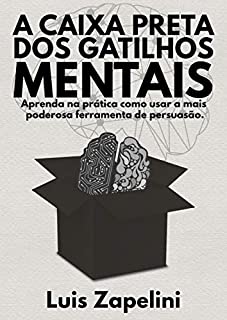 Livro A Caixa Preta Dos Gatilhos Mentais: Aprenda na prática como usar a mais poderosa ferramenta de persuasão