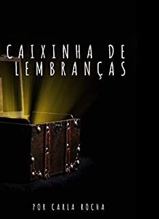 Caixinha de Lembranças: Porque algumas coisas duram pra sempre, mesmo que só na memória.