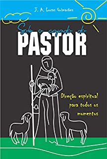 Sob o cajado do pastor: direção espiritual para todos os momentos