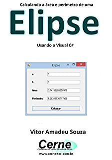 Calculando a área e perímetro de uma Elipse Usando o Visual C#