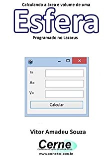 Calculando a área e volume de uma Esfera  Programado no Lazarus