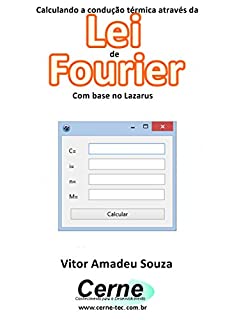 Livro Calculando a condução térmica através da Lei de Fourier Com base no Lazarus