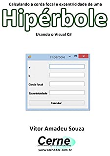 Calculando a corda focal e excentricidade de uma Hipérbole Usando o Visual C#