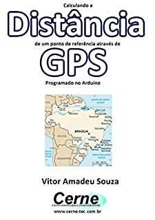 Calculando a  Distância de um ponto de referência através de GPS Programado no Arduino