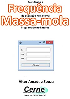 Calculando a Frequência de oscilação no sistema  Massa-mola Programado no Lazarus