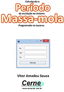 Calculando o Período de oscilação no sistema  Massa-mola Programado no Lazarus