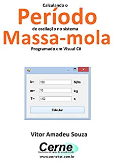 Livro Calculando o Período de oscilação no sistema  Massa-mola Programado em Visual C#