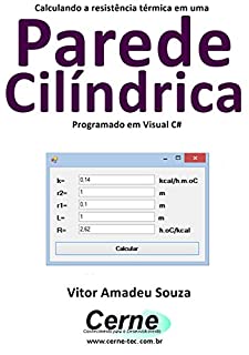 Calculando a resistência térmica em uma Parede Cilíndrica Programado em Visual C#