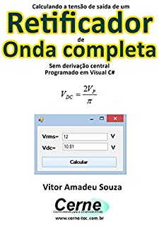 Livro Calculando a tensão de saída de um Retificador de Onda completa Sem derivação central Programado em Visual C#