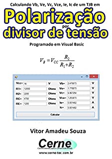 Livro Calculando Vb, Ve, Vc, Vce, Ie, Ic de um TJB em  Polarização por divisor de tensão Programado em Visual Basic