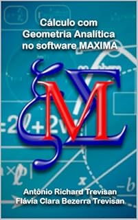 Livro Cálculo com Geometria Analítica no software MAXIMA (Coleção Matemática com o Software MAXIMA Livro 2)