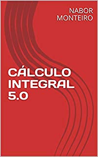 Livro CÁLCULO INTEGRAL 5.0 (Cálculo Diferencial e Integral)