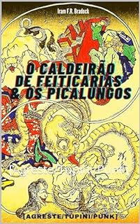 Livro O CALDEIRÃO DE FEITIÇARIAS & OS PICALUNGOS: [Agreste/Tupini/Punk]
